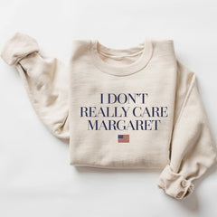 I Dont Really Care Margaret Sweatshirt