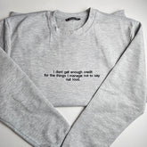 I Dont Get Enough Credit for The Things Embroidered Sweatshirt