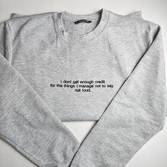 I Dont Get Enough Credit for The Things Embroidered Sweatshirt