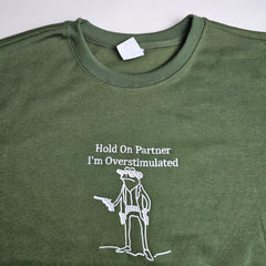 Hold On Partner, I'm Overstimulated Embroidered Sweatshirt