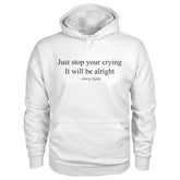 Unisex Just Stop Your Crying It Will Be Alright Hoodie