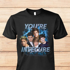 YOU'RE INSECURE Unisex Shirt