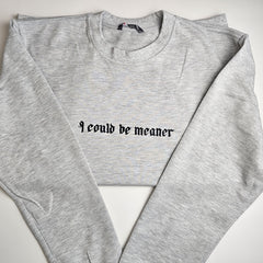 I Could Be Meaner Embroidered Sweatshirt