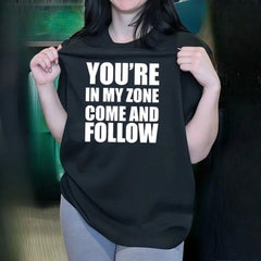 You’re in My Zone Come and Follow Unisex Shirt