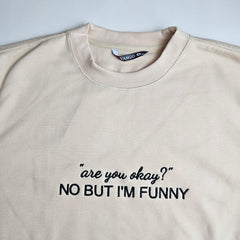 "are you okay?" NO BUT I'M FUNNY Embroidered Sweatshirt