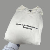 I have cool tattoos Embroidered Sweatshirt