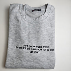 I Dont Get Enough Credit for The Things Embroidered Sweatshirt