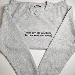 I Miss My Old Problems Embroidered Sweatshirt
