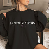 I'M WEARING VERVAIN Funny TVD Sweatshirt