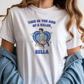 This Is The Ass of A Killer Bella T-Shirt Top