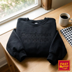 Sorry For What My Face Said Embroidered Sweatshirt