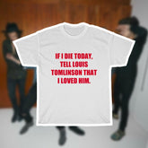 If I Die Today, Tell Louis That I Loved Him Shirt
