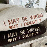 Embroidered I May Be Wrong But I Doubt It Sweatshirt
