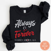 Always and Forever Family Above All Sweatshirt