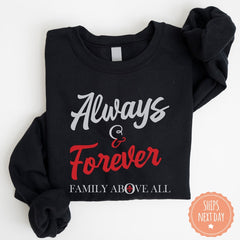 Always and Forever Family Above All Sweatshirt