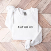 Embroidered I Just Work Here Sarcastic Sweatshirt