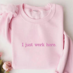 Embroidered I Just Work Here Sarcastic Sweatshirt