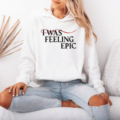 I Was Feeling Epic Unisex Hoodie
