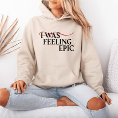 I Was Feeling Epic Unisex Hoodie