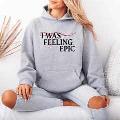 I Was Feeling Epic Unisex Hoodie