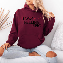I Was Feeling Epic Unisex Hoodie