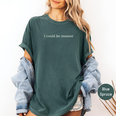 I Could Be Meaner Sarcastic Shirt