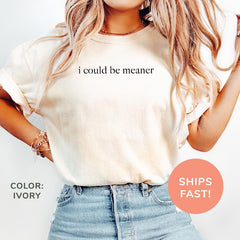 I Could Be Meaner Funny Washed T-Shirt