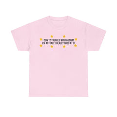 I Don't Struggle with Autism Printed T-shirt