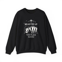 Beam Me Up This Place Sucks Sweatshirt