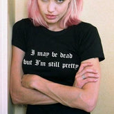 Chic Girls I May Be Dead But I'm Still Pretty Tee