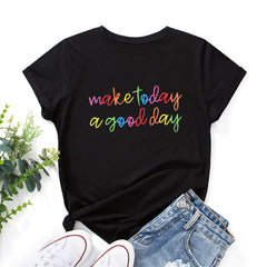 MAKE TODAY A GOOD DAY Print Women's T-shirt