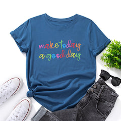 MAKE TODAY A GOOD DAY Print Women's T-shirt