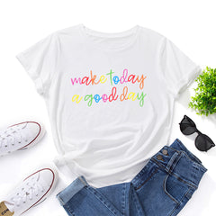 MAKE TODAY A GOOD DAY Print Women's T-shirt