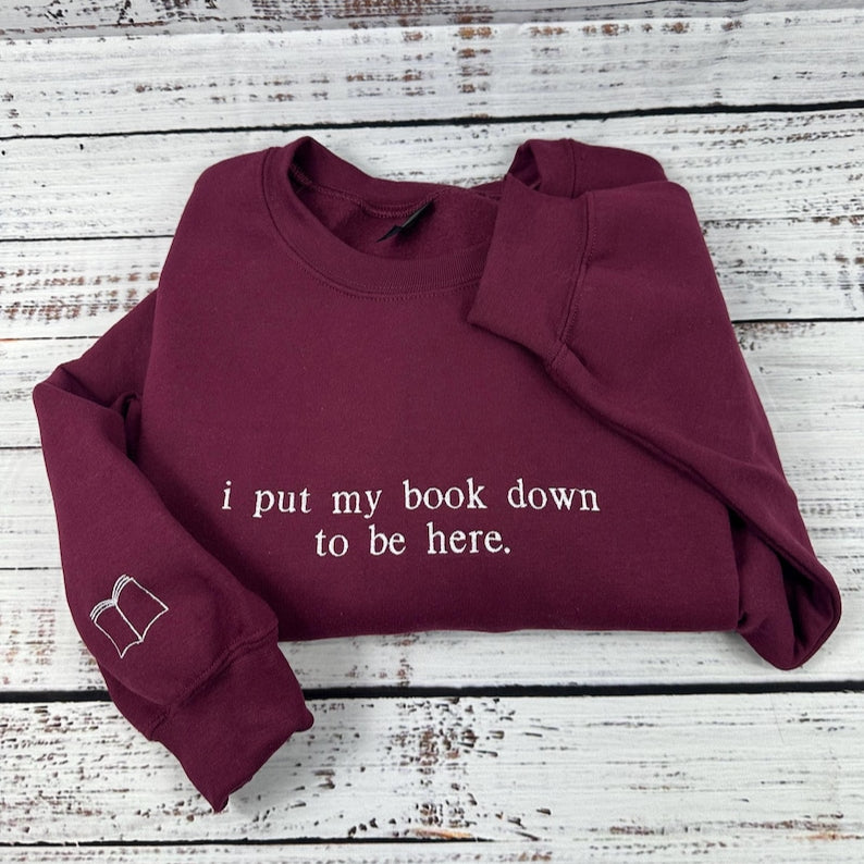 I Put My Book Down To Be Here Embroidered Sweatshirt