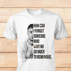 Unisex How Can I Forget Someone Who Gave Me So Much To Remember Liam Shirt