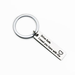 Drive Safe I Need You Here with Me Keychain