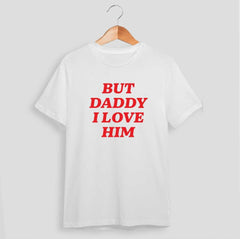 BUT DADDY I LOVE HIM Unisex Shirt