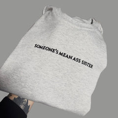 Someone’s Mean Ass Sister Embroidered Sweatshirt