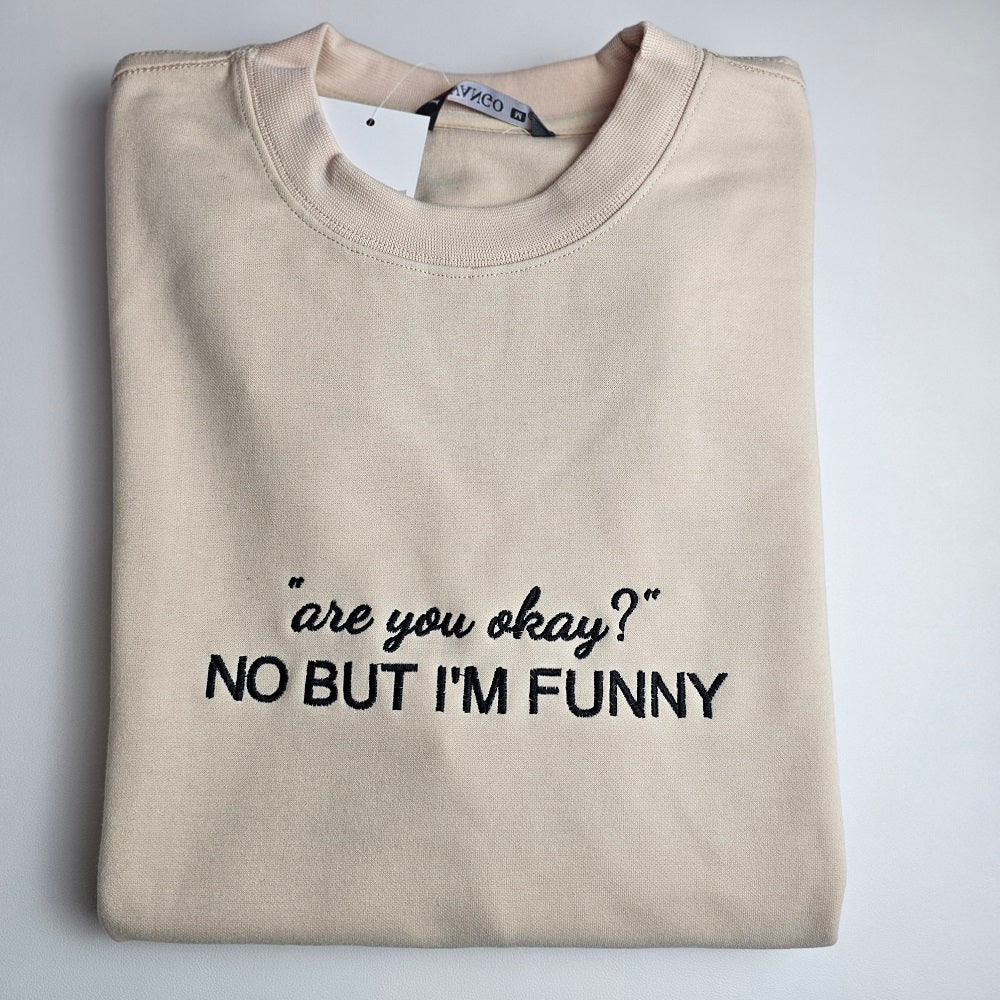 "are you okay?" NO BUT I'M FUNNY Embroidered Sweatshirt