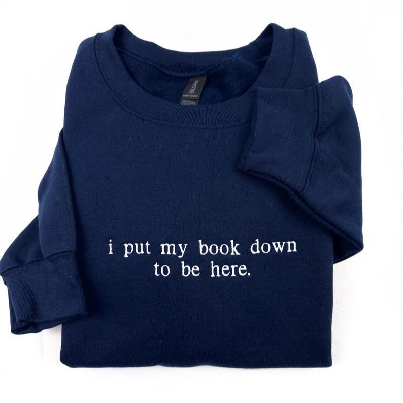 I Put My Book Down To Be Here Embroidered Sweatshirt
