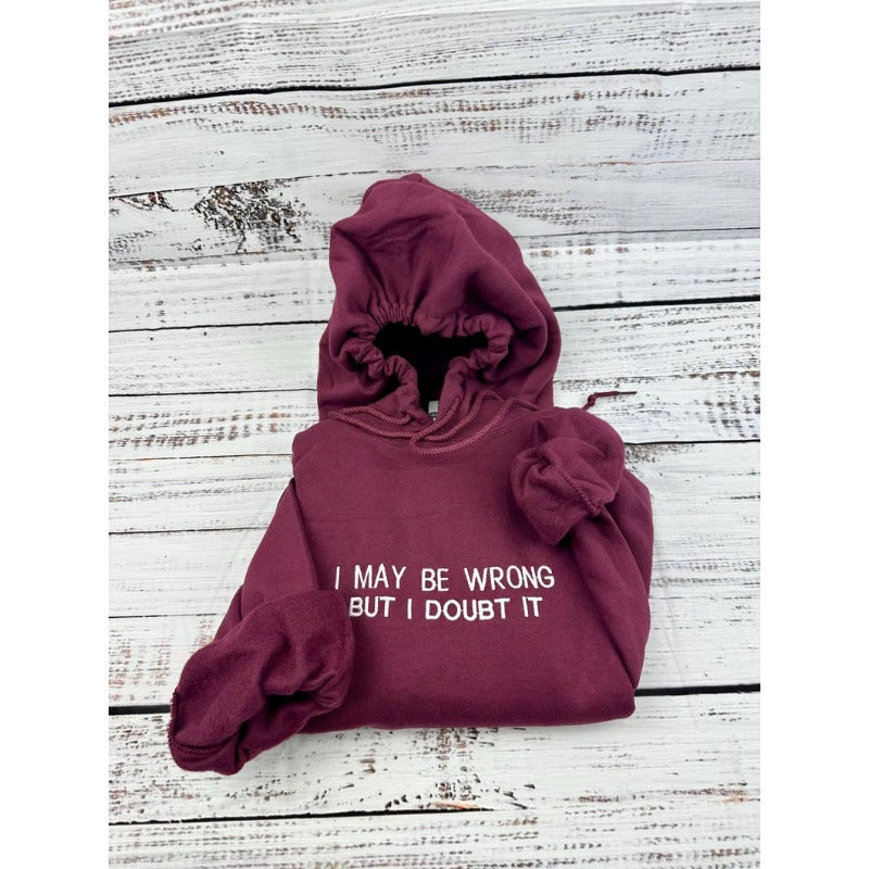 Embroidered I May Be Wrong But I Doubt It Sweatshirt