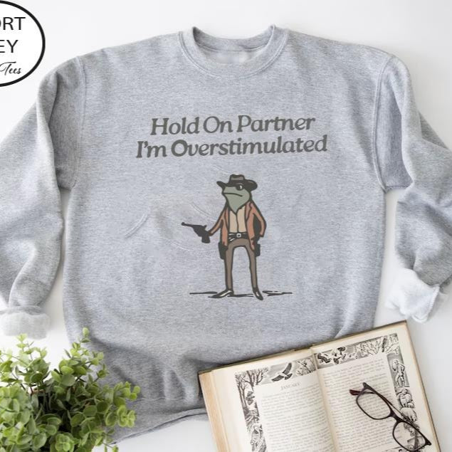 Hold On Partner Im Overstimulated Sweatshirt