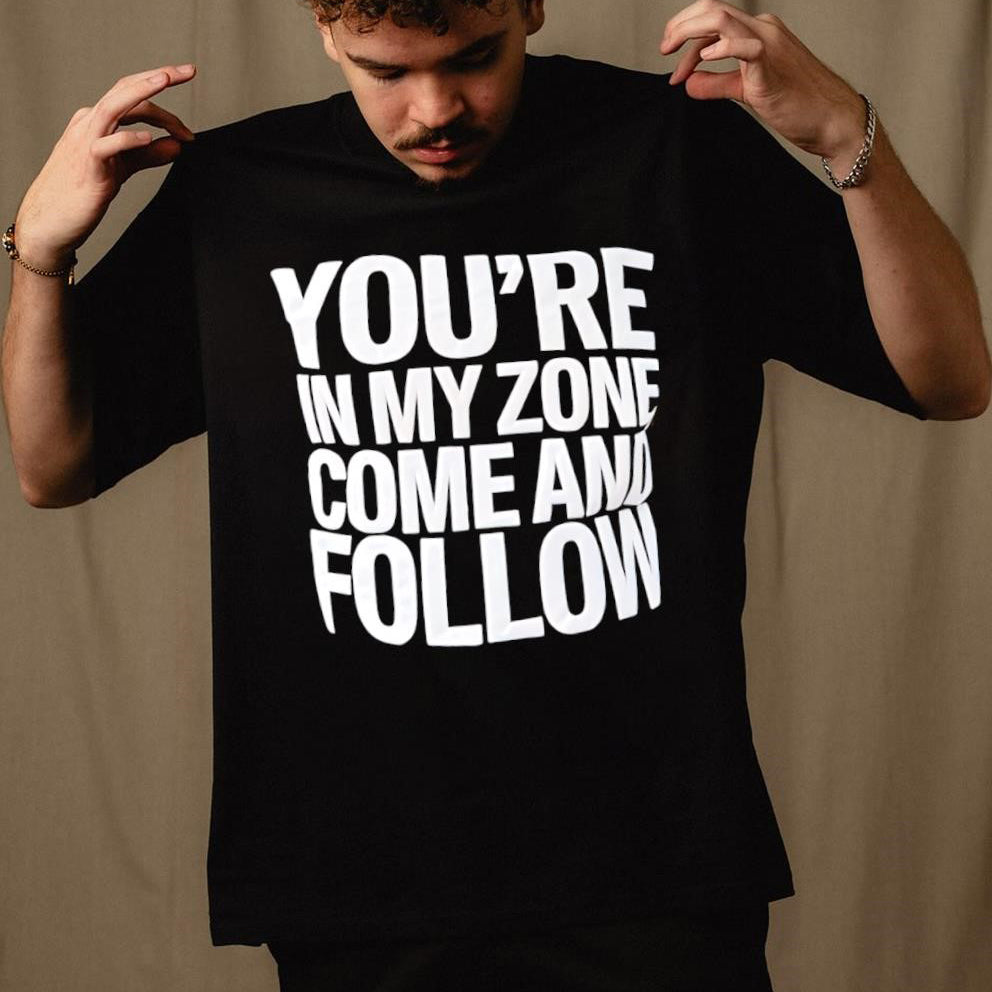 You’re in My Zone Come and Follow Unisex Shirt