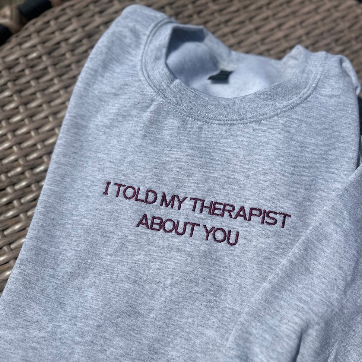 I Told My Therapist about You Embroidered Sweatshirt