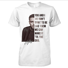 You and I We Don't Wanna Be Like Them We Can Make It 'til The End Unisex Liam Shirt
