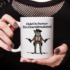 Hold On Partner I'm Overstimulated Mug