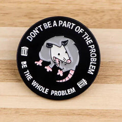 Don't Be Part Of The Problem Be The Whole Problem Enamel Pin