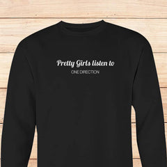 Unisex Pretty Girls Listen to 1D Sweatshirt