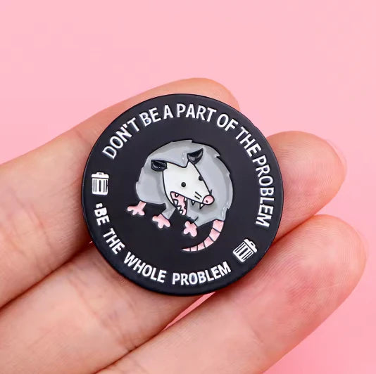 DON'T BE PART OF THE PROBLEM BE THE WHOLE PROBLEM ENAMEL PIN