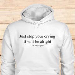 Unisex Just Stop Your Crying It Will Be Alright Hoodie